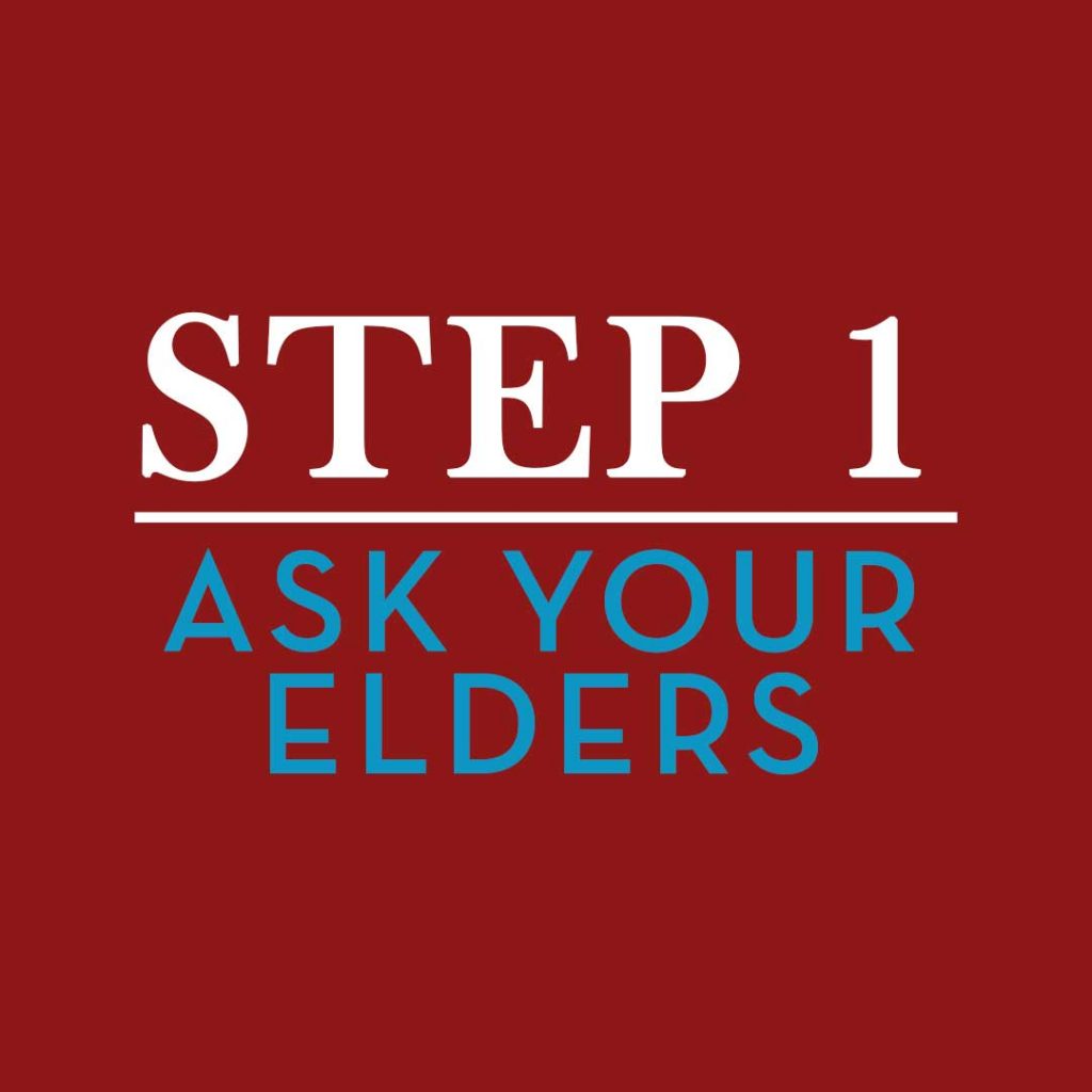 Step One – Ask Your Elders