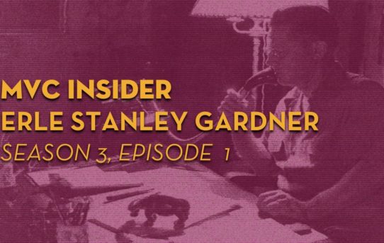 MVC Insider Ep. 1 (Season 3) — Erle Stanley Gardner