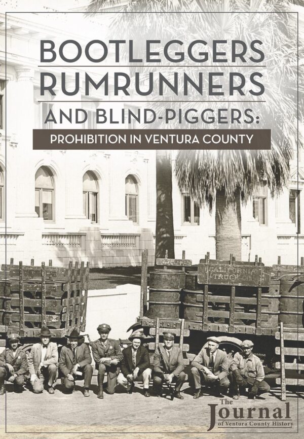 The Journal Vol 63 Number 1 – Bootleggers, Rumunners and Blind-Piggers – Prohibition in Ventura County