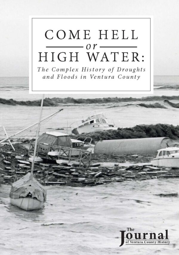 The Journal Vol 64 Number 1 – Come Hell or High Water – The Complex History of Droughts and Floods in Ventura County